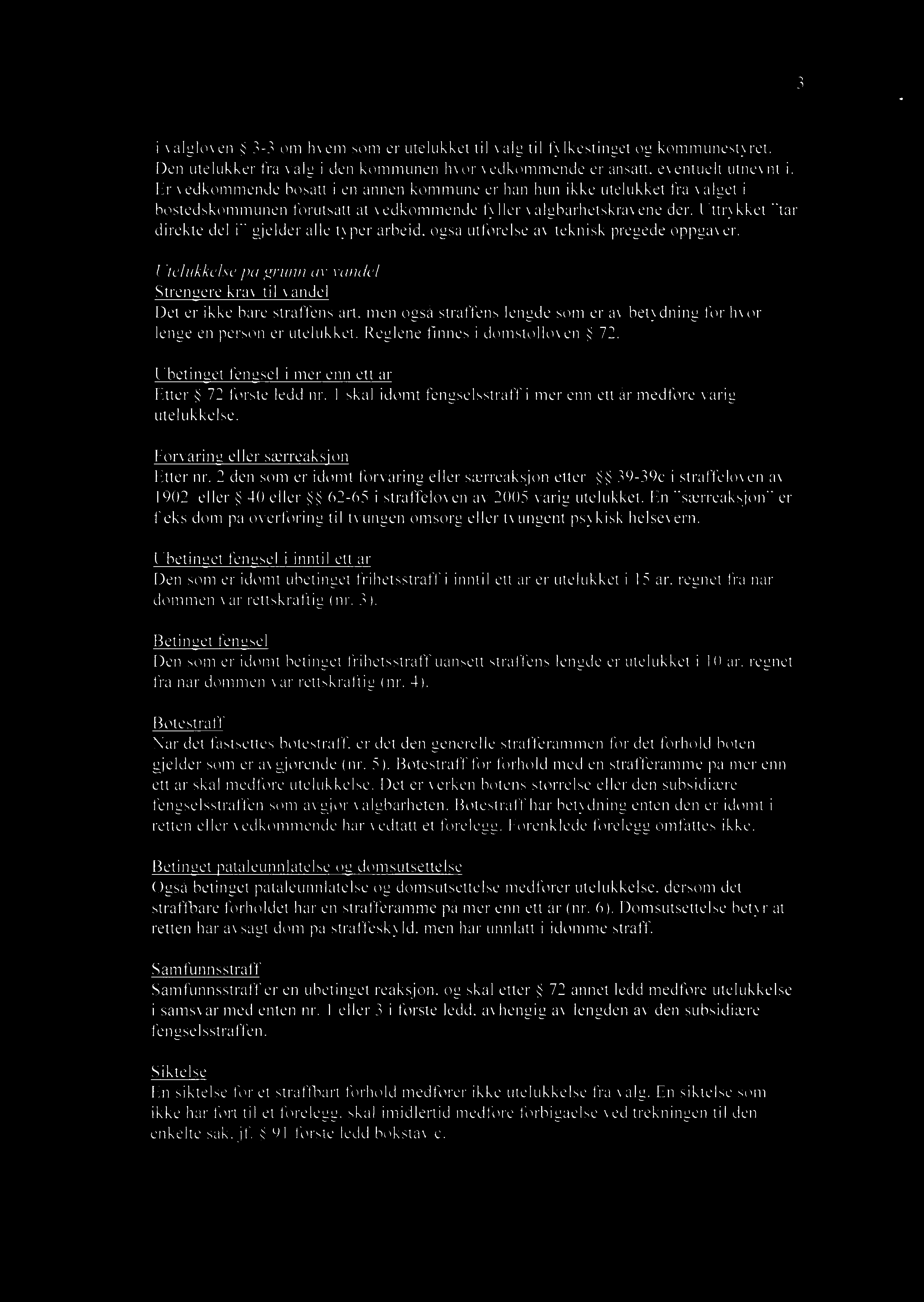 3 ivalgloven 3-3 om hkem som er utelukket til valg til f)lkestinget og kommunestyret. Den utelukker fra valg iden kommunen hvor vedkommende er ansatt. eventuelt utnevnt i.