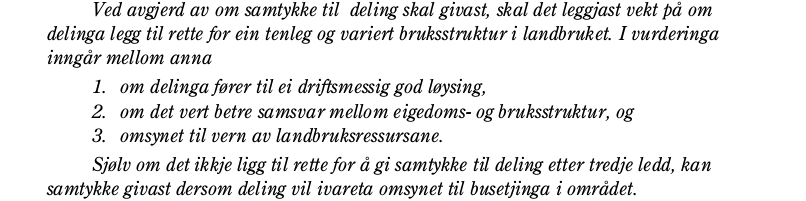 Dette betyr at ein etter gjeldande lov kan dele frå både til busetting og som tilleggsareal til gardsbruk, som gjev driftsmessig gode løysingar (rasjonaliseringsaker). Dette blir gjort i dag.