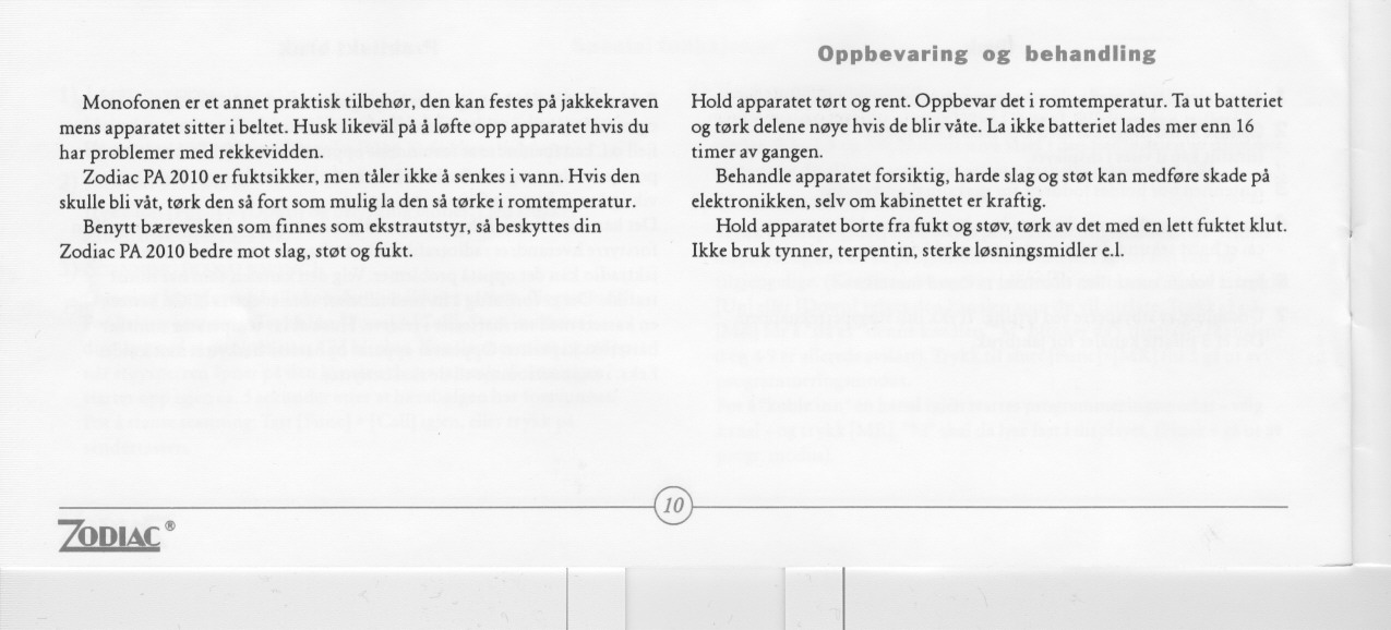 Oppbevaring og behandling Monofonen er et annet praktisk tilbehør, den kan festes på jakkekraven mens apparatet sitter i beltet.