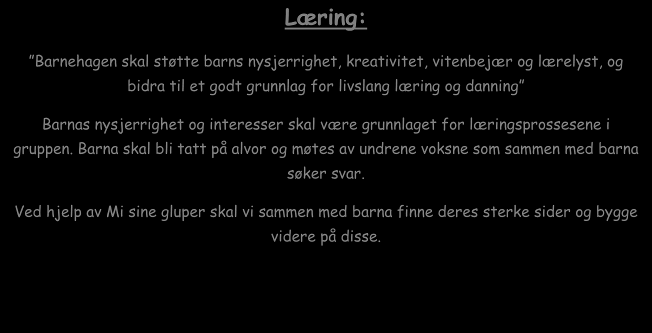 Sammen med temaene for dette halvåret jobber vi jevnlig, og i det daglige med emnene: Sosial kompetanse og danning: Danning er en livslang, sosial og individuell prosess som handler om å forme seg