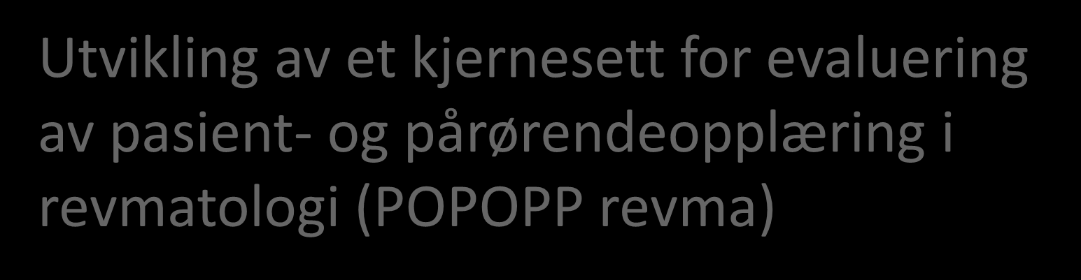 Utvikling av et kjernesett for evaluering av pasient- og pårørendeopplæring i revmatologi (POPOPP revma) Heidi A.