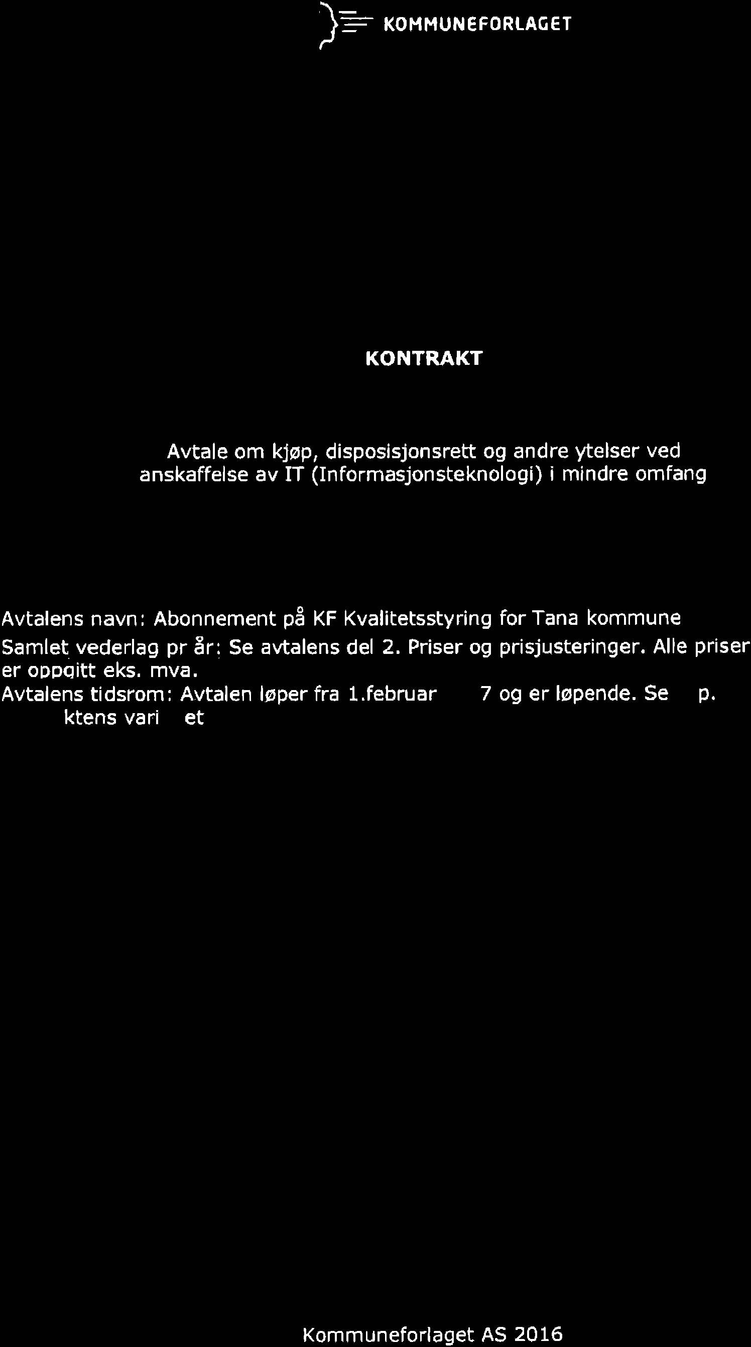 )- xolrnur, EFoRIAGET KONTRAKT Avtale om kjøp, disposisjonsrett og andre ytelser ved anskaffelse av IT (Informasjonsteknologi) i mindre omfang Avtalens navn: Abonnement på KF Kvalitetsstyring for