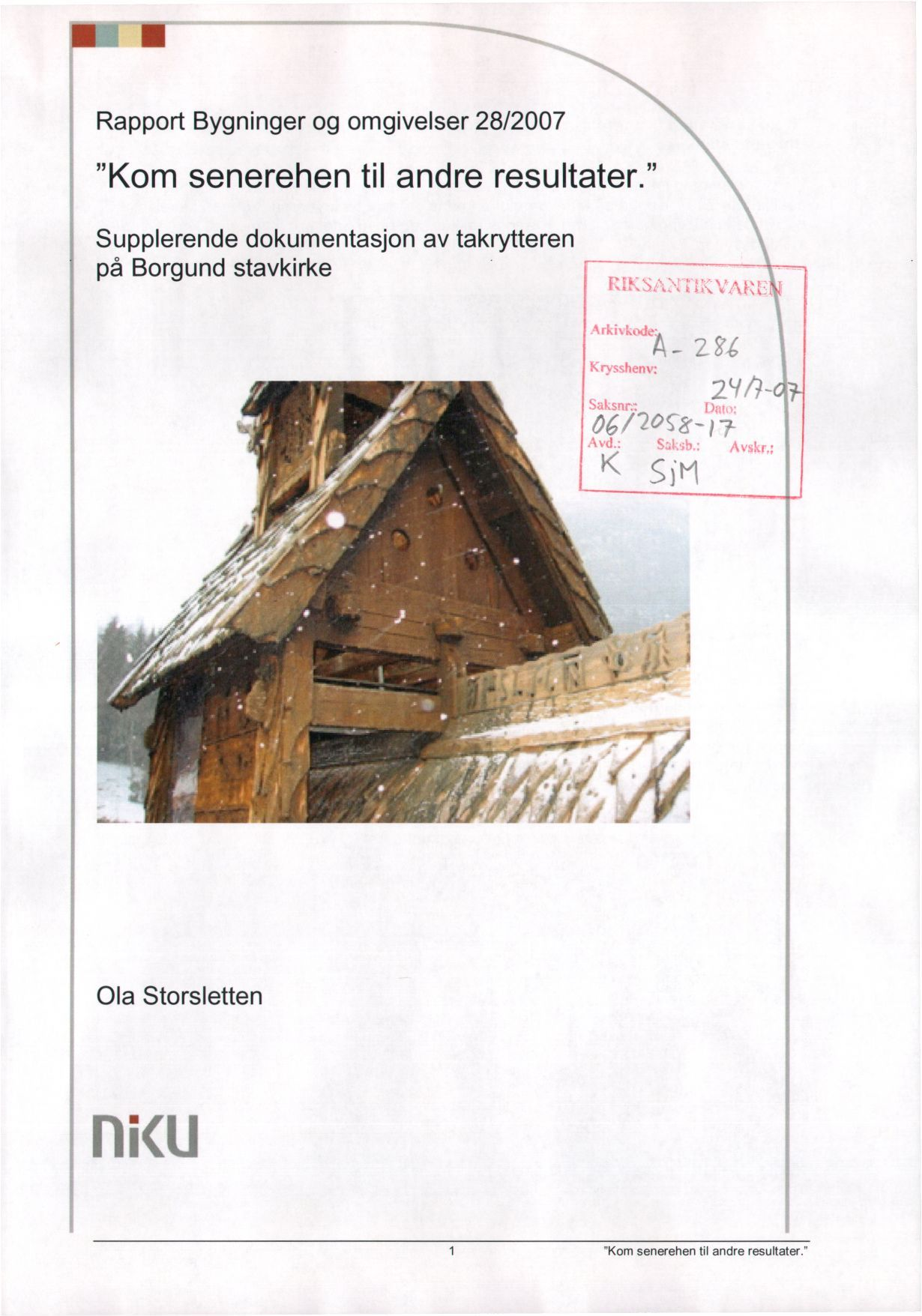 Rapport Bygninger og omgivelser 28/2007 11 "Kom senerehen til andre resultater.