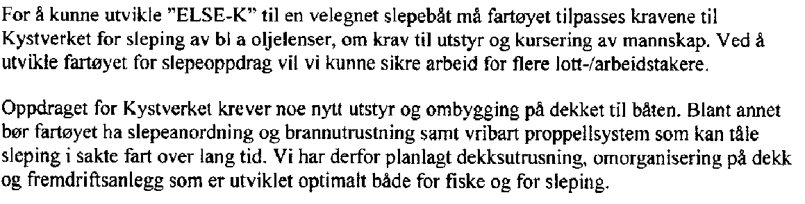 Sak 91/12 I dette tilfellet er det tale om ombygging av en fiskebåt slik at den blir egnet til oljevernberedskap.