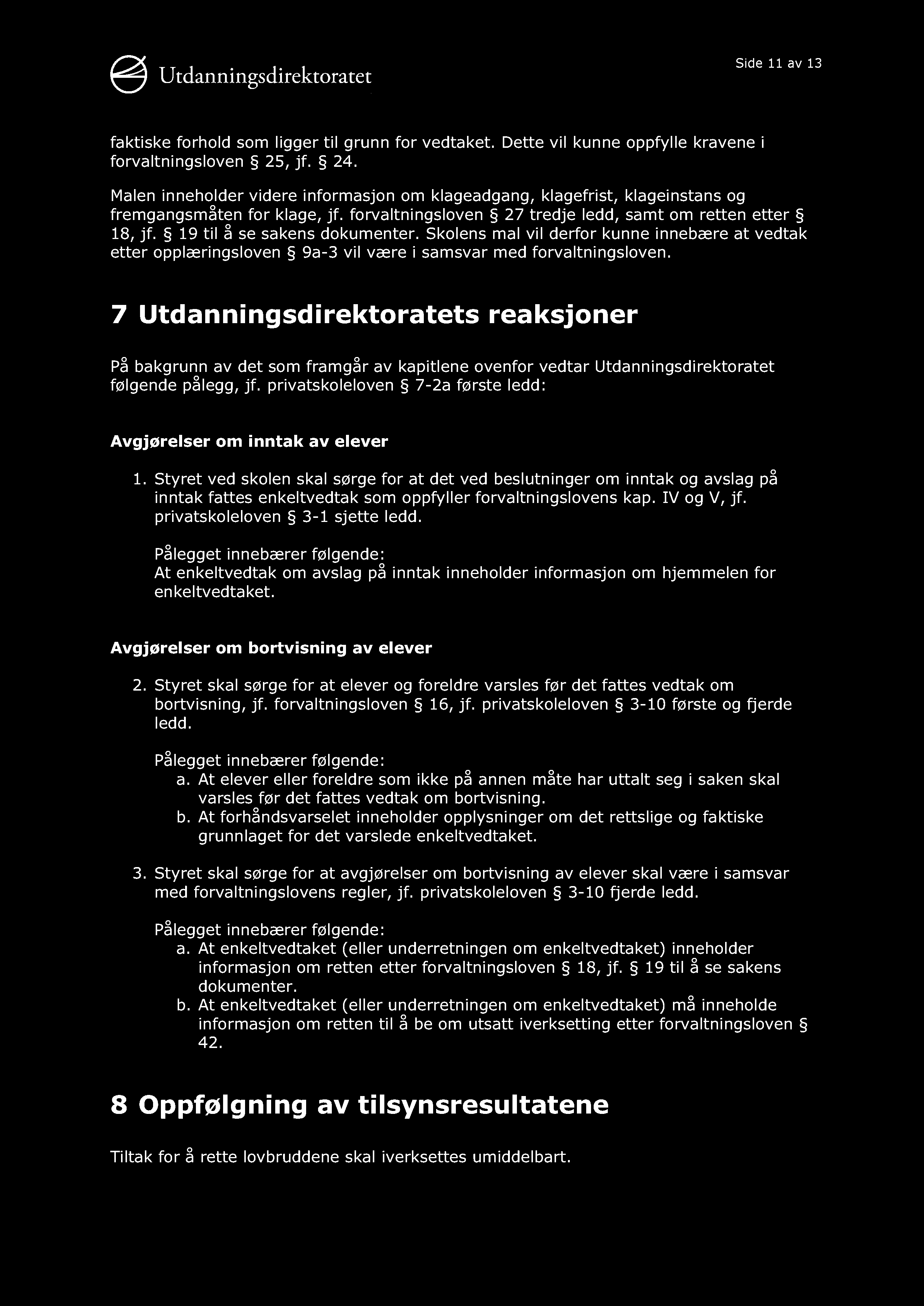 Side 11 av 13 faktiske forhold som ligger til grunn for vedtaket. Dette vil kunne oppfylle kravene i forvaltningsloven 25, jf. 24.