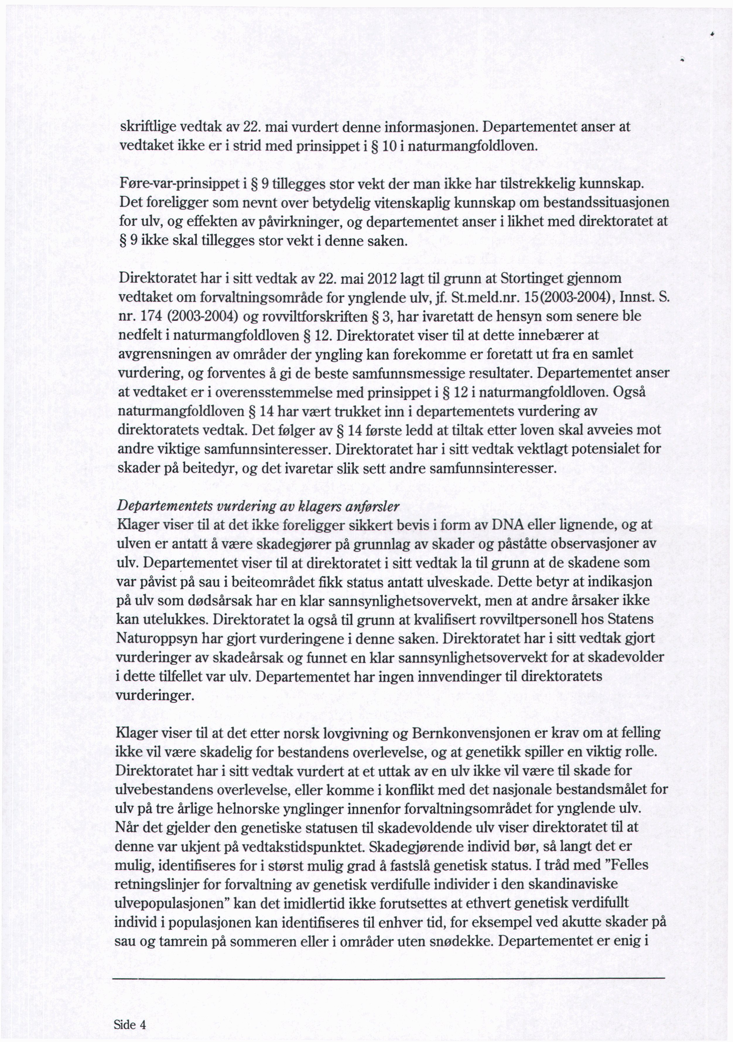 skriftlige vedtak av 22. mai vurdert denne informasjonen. Departementet anser at vedtaket ikke er i strid med prinsippet i 10i naturmangfoldloven.