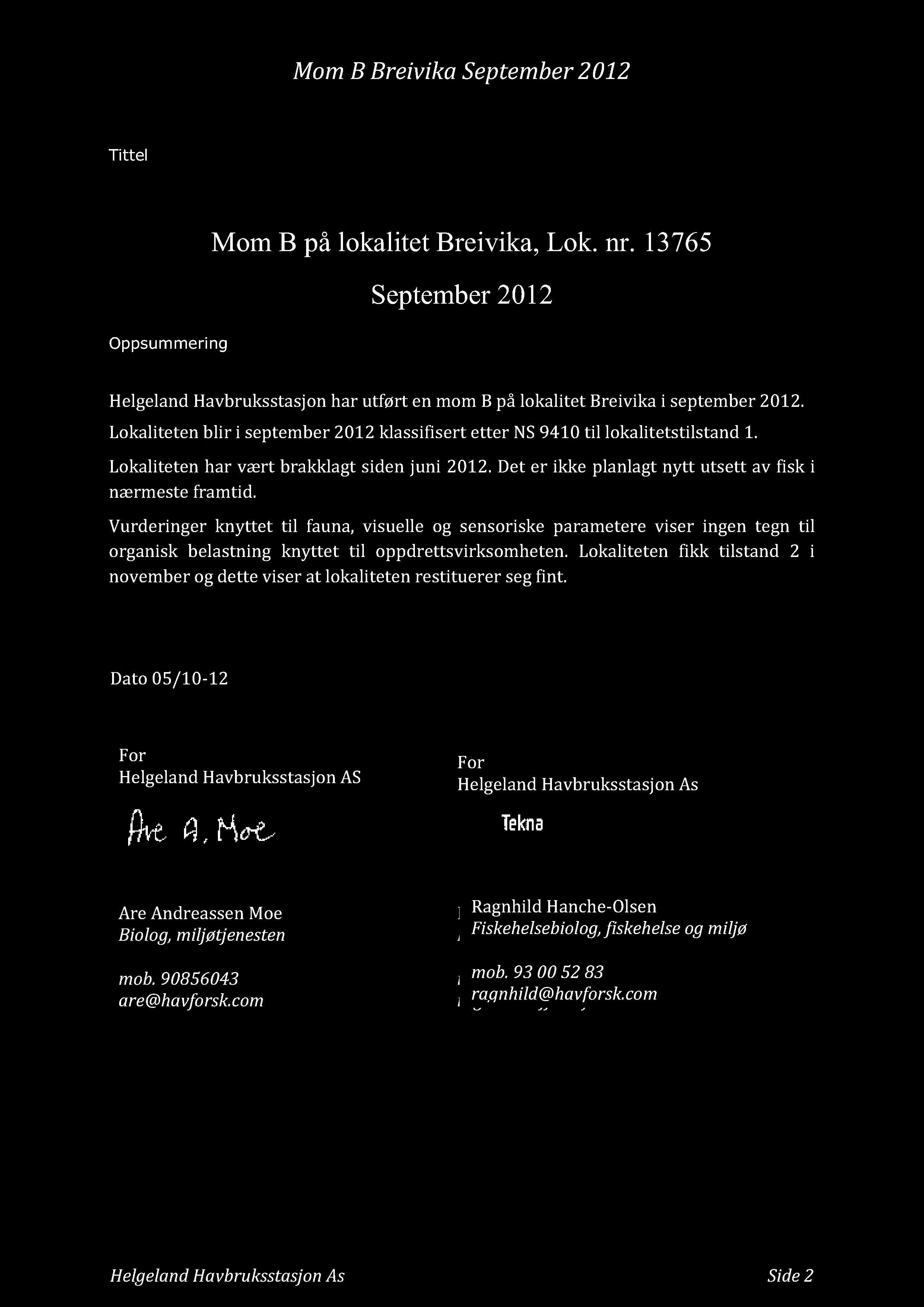 Tittel Oppsummering Mom B pålokalitet Breivika, Lok. nr. 13765 September2012 Helgeland Havbruksstasjon har utført en mom Bpå lokalitet Breivika i september 2012.