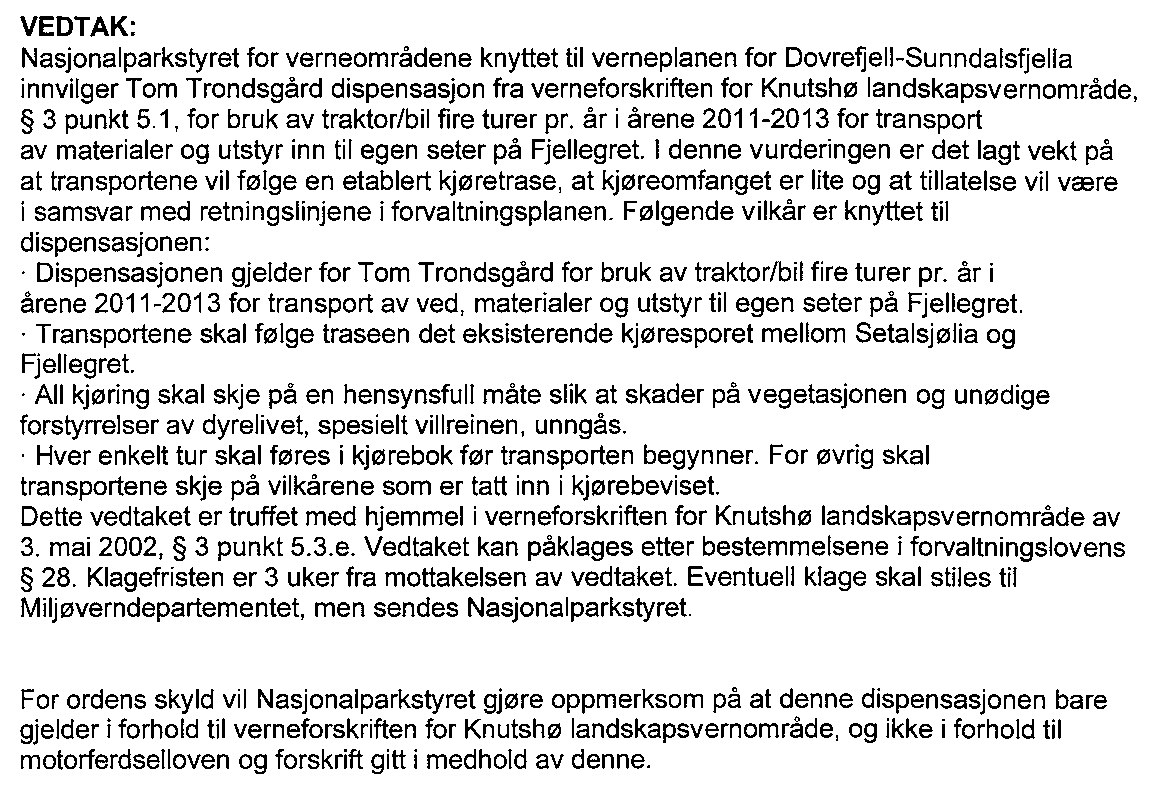 Sak 99/11 I det videre behandles søknaden i henhold til Lov om motorferdsel i utmark med tilhørende forskrift, samt Naturmangfoldsloven.