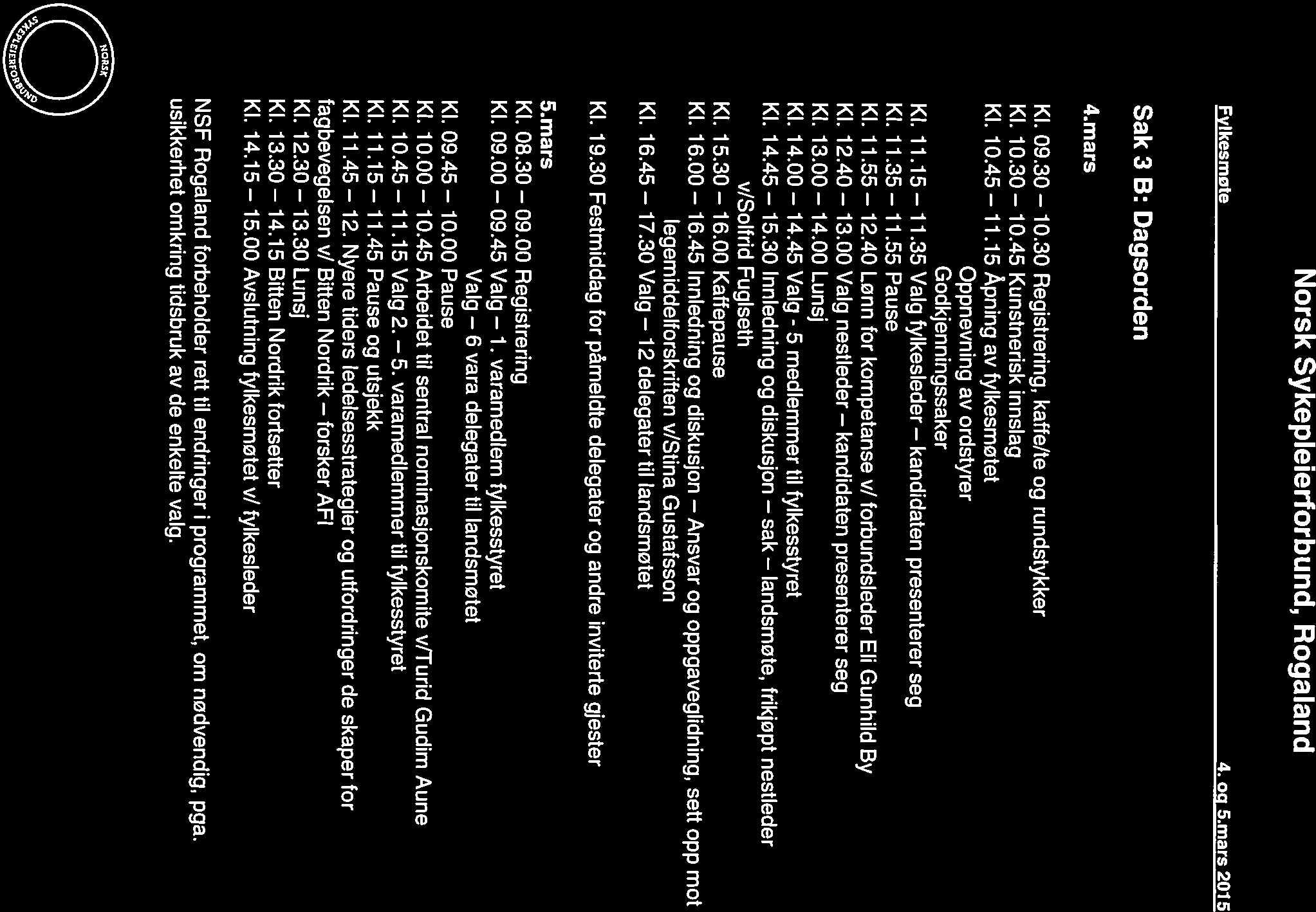 Norsk Sykepleierforbund, Rogaland Fvlkesmote 4.00 5.mars 2015 Sak 3 B: Dagsorden 4. mars Kl. 09.30 Kl. 10.30 Kl. 10.45 10.30 10.45 11.