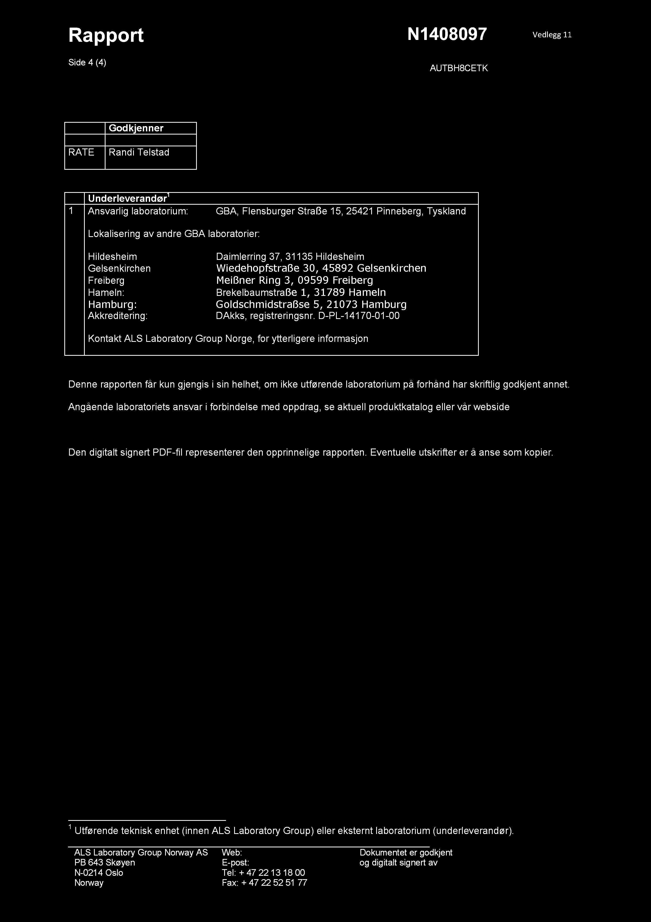 Rappo rt Side 4 (4) N1408097 AUTBH8CETK Vedlegg11 Godk jenner RATE Randi Telstad Underleverandør 1 1 Ansvarlig laboratorium: GBA, Flensburger Straße 15, 25421 Pinneberg, Tyskland Lokalisering av