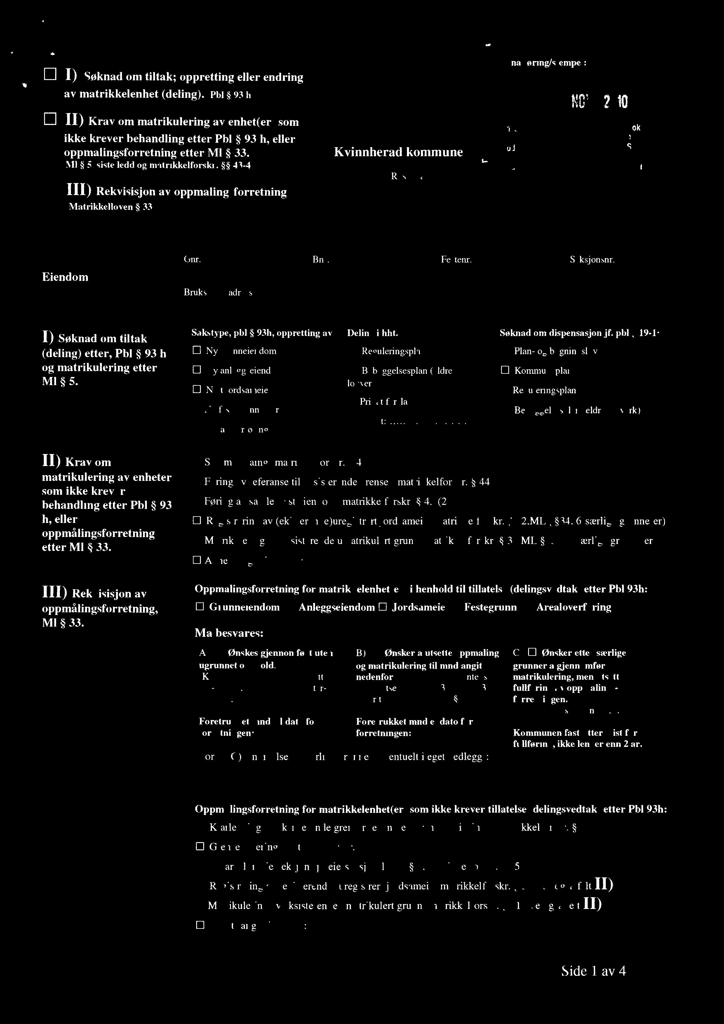 43-48» III) Rekvisisjon av oppmålingsforretning Matrikkelloven 33 Kvinnherad kommune 5470 Rosendal www kvinnherad.kommune.no ANivsaksr: a øring/s empe : P if 2010 ok Saks beh. Kopi Eiendom Gnr.