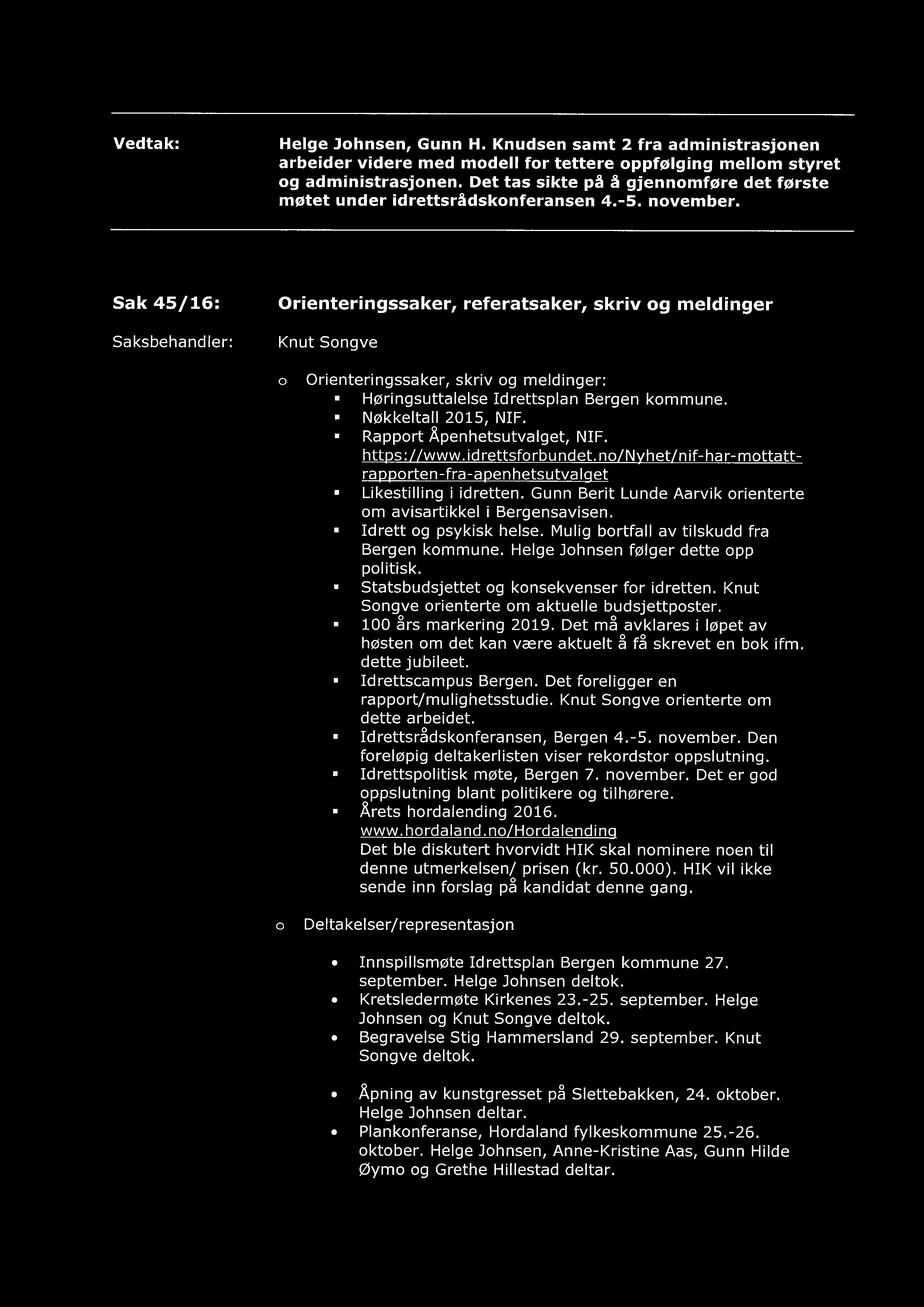 Sak 45/16: Saksbehandler: Orienteringssaker, referatsaker, skriv og meldinger Knut Songve o Orienteringssaker, skriv og meldinger: Høringsuttalelse Idrettsplan Bergen kommune. Nøkkeltall 2015, NIF.