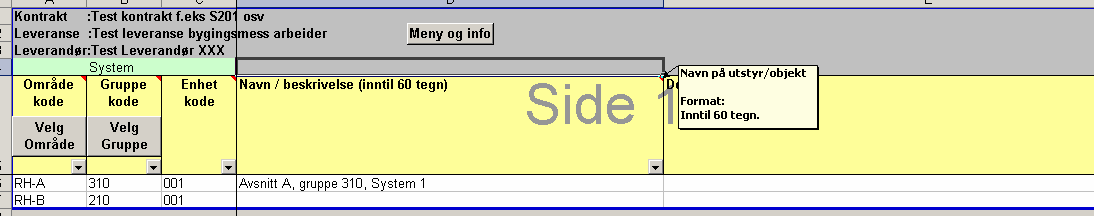 11 Datafangst ANLEGG Utstyr Når det er knapper i datafangstarket er det makroer som henter opp lovlig bruk av koder fra det som ligger som standard og det som man har registrert