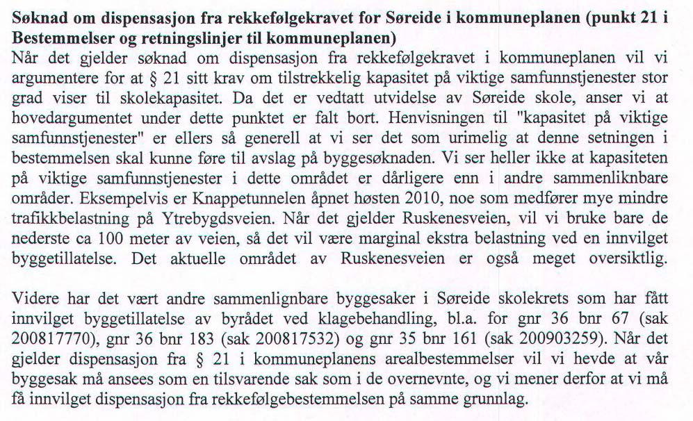 Når det gjelder pkt 21 "Geografiske rekkefølgekrav) i kommuneplanens arealdel, har bygningsmyndighetene den oppfatning at forholdet rundt infrastrukturen i området ikke er avklart på nåværende