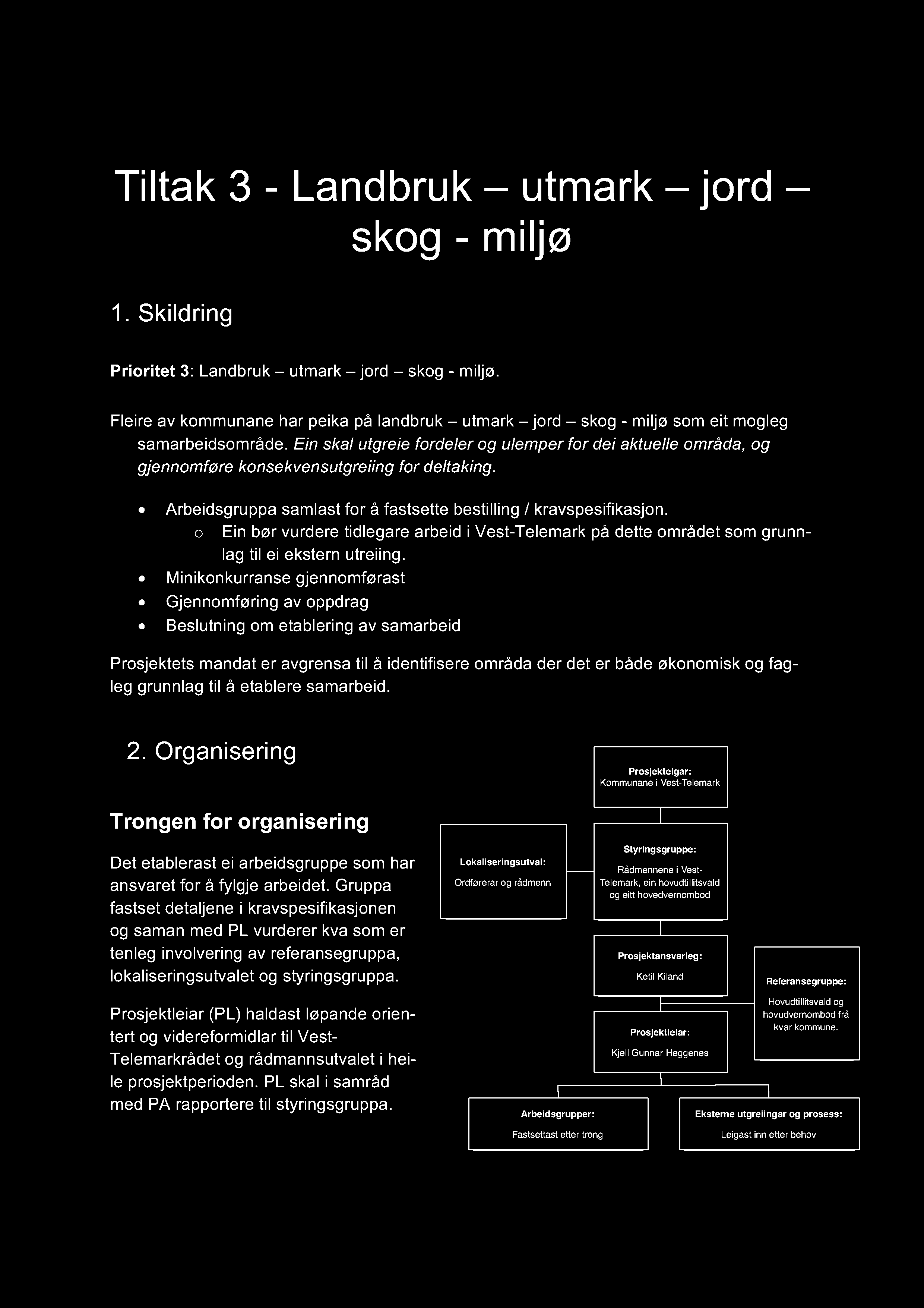 Ti l tak 3 - Lan dbru k u tm ark jord skog - m i l jø 1. Skildring Prioritet 3 : Landbruk utmark jord skog - miljø.