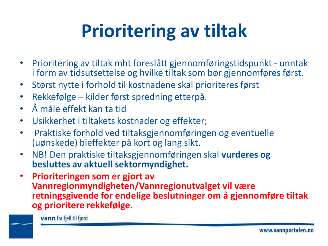 Prioritering av tiltak Det kan være behov for prioritering av tiltak mht foreslått gjennomføringstidspunkt, både med tanke på unntak i form av tidsutsettelse og hvilke tiltak som bør gjennomføres