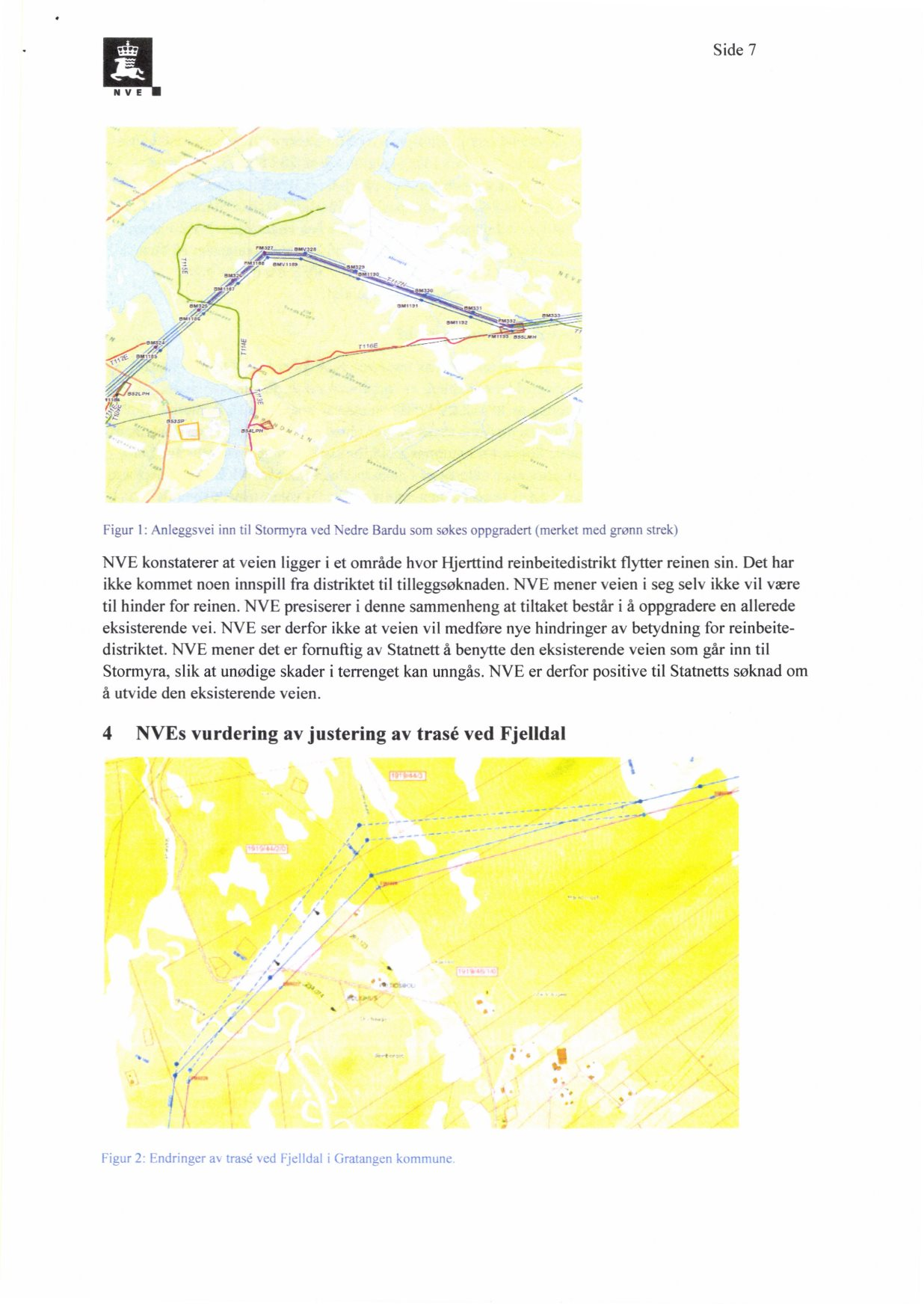 Side 7 51 11,1 9101,192 els Figur 1: Anleggsvei inn til Stormyra ved Nedre Bardu som søkes oppgradert (merket med grønn strek) NVE konstaterer at veien ligger i et område hvor Hjerttind