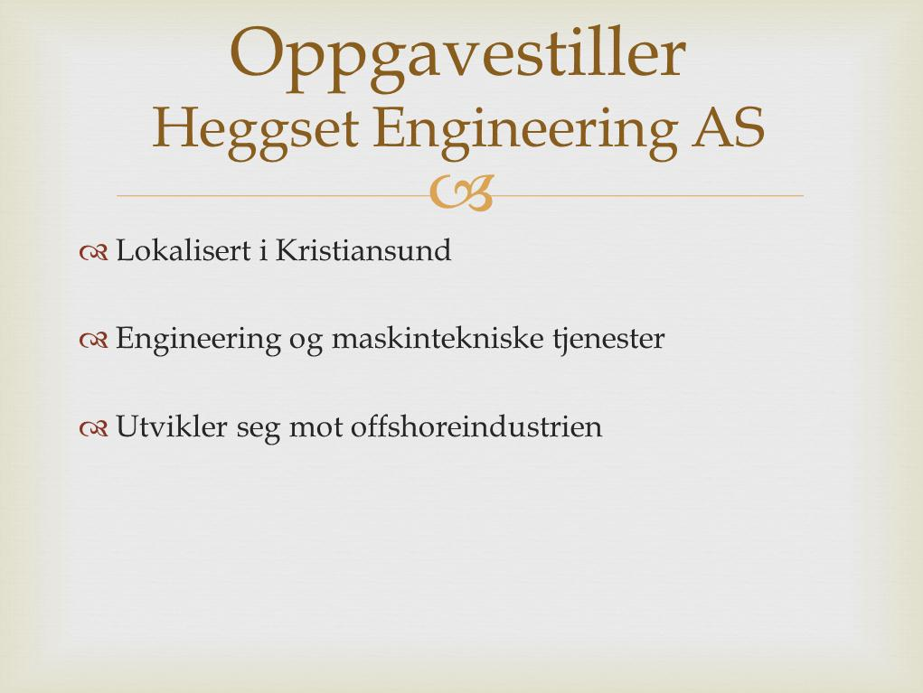 Heggset Engineering er et kreativt og uavhengig kompetansemiljø med ti ingeniører/tekniske tegnere lokalisert i moderne lokaler i Dale Industripark i Kristiansund.