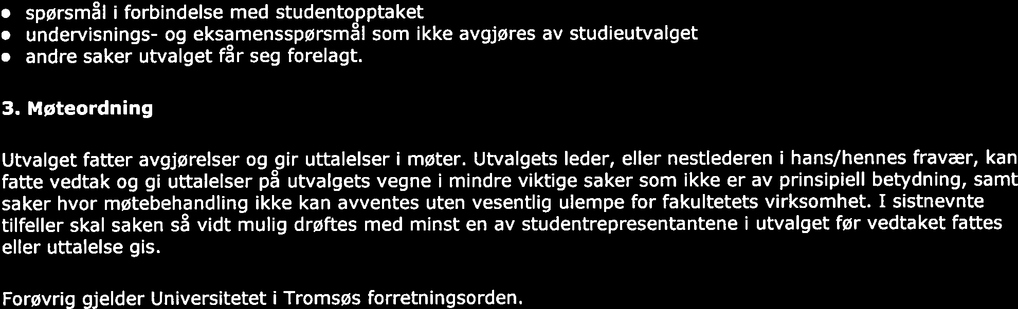 Utskriftsvennlig side Page 2 of 2 spørsmål i forbindelse med studentopptaket undervisnings- og eksamensspørsm~l som ikke avgjøres av studieutvalget andre saker utvalget f~r seg forelagt. 3.