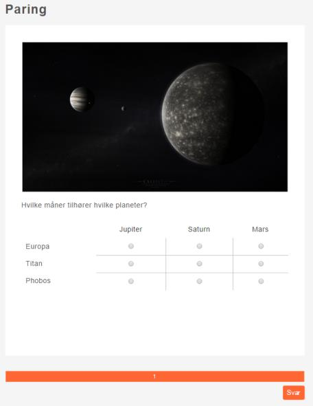 Paring (matchting/pairing) Enkel oppgave. Som Excel. Velg kolonner og rader. Forklarer seg selv. Spørsmål: Hvilke måner tilhører hvilke planeter?