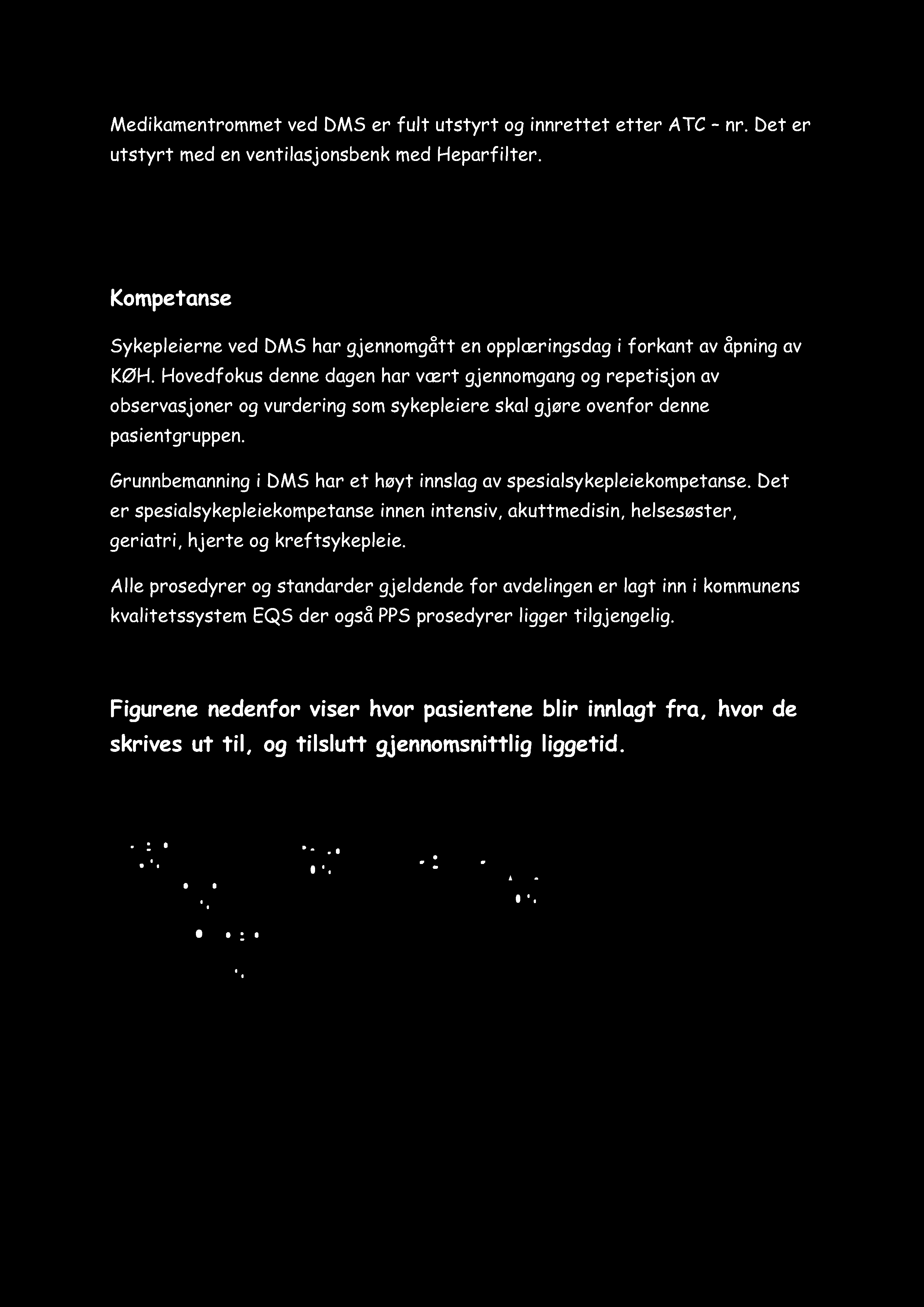 Hovedfokus denne dagen har vært gjennomgang og repetisjon av observasjoner og vurdering som sykepleiere skal gjøre ovenfor denne pasientgruppen.