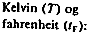 3 Sammenhenger mellom temperaturskalaer Kelvin (T) og celsius (/c): T = c + 273,15 K Celsius (/c) og. 9 32.