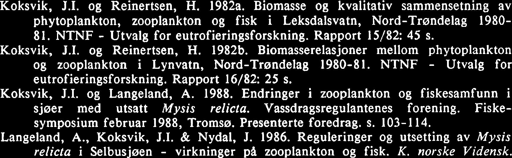 Opossum shrimp (Mysis relicta) predation on zooplankton. Can. J. Fish. Aquat. Sci. 37: 909-919. Eggan, G. 1988. Bestandsvariabler og ernæring hos lake Lota lota (Linne) i Selbusjøen.