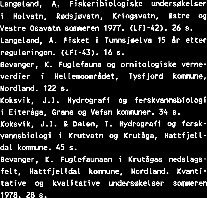 Langeland, A. Fiskeribiologiske undersakelser i Holvatn, Rdsjavatn, Kringsvatn, Bstre og Vestre Osavatn somneren 1977. (LFI-42). 26 s. Langeland, A. reguleringen. (LFI-43). 16 s.