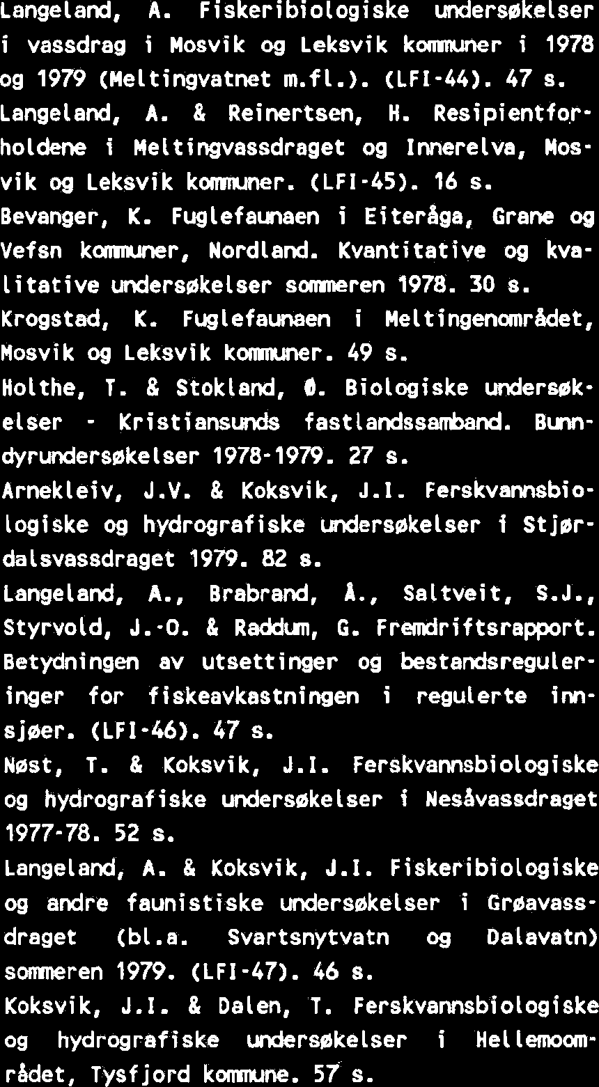 Hydrograf i og ferskvannsbiologi i Ei terbga, Grane og Vefsn komnuner. 34 s. Koksvik, J.I. 8 Dalen, T. Hydrografi og ferskvannsbiologi i Krutvatn og Kruthga, Hattfjelldal komnine. 45 s. Bevanger, K.