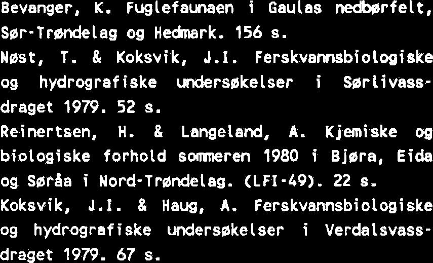 Fiskeribiologiske undersakelser i vassdrag i Mosvik og Leksvik komnuner i 1978 og 1979 (Meltingvatnet m.fl.). (LFI-44). 47 s. Langeland, A. & Reinertsen, H.