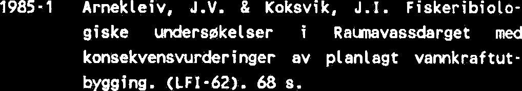 74 s. Arnekleiv, J.V. & Koksvik, J.I. Fiskeribiologiske forhold, evertebratfauna og hydrografi i Ormsetomrkiet, Verran komnine, 1982-83. (LFI- 59). 76 s. Albu, 0. Kraftlinjer og fugl. 60 s.