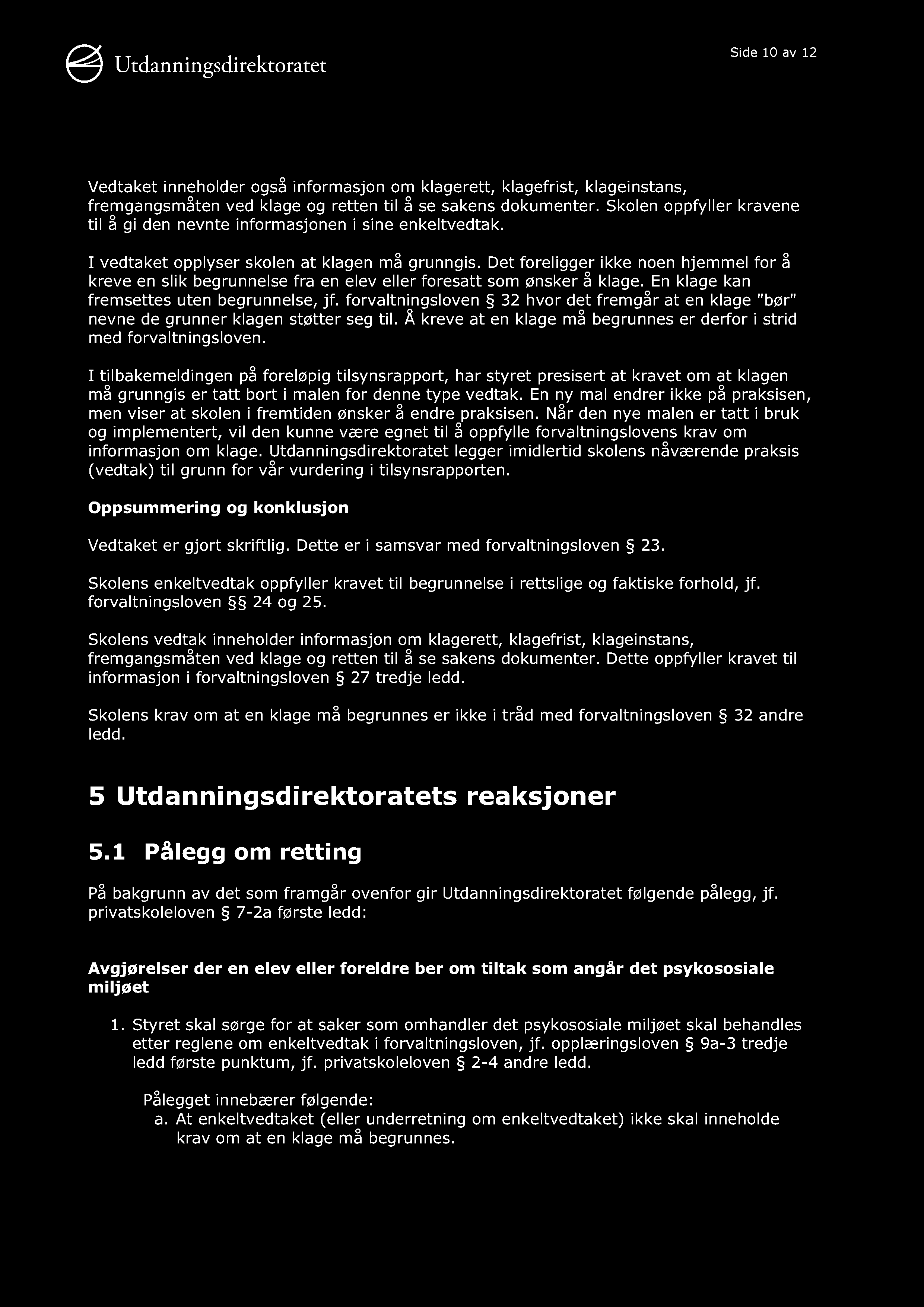 Side 10 av 12 Vedtaket inneholder også informasjon om klagerett, klagefrist, klageinstans, fremgangsmåten ved klage og retten til å se sakens dokumenter.