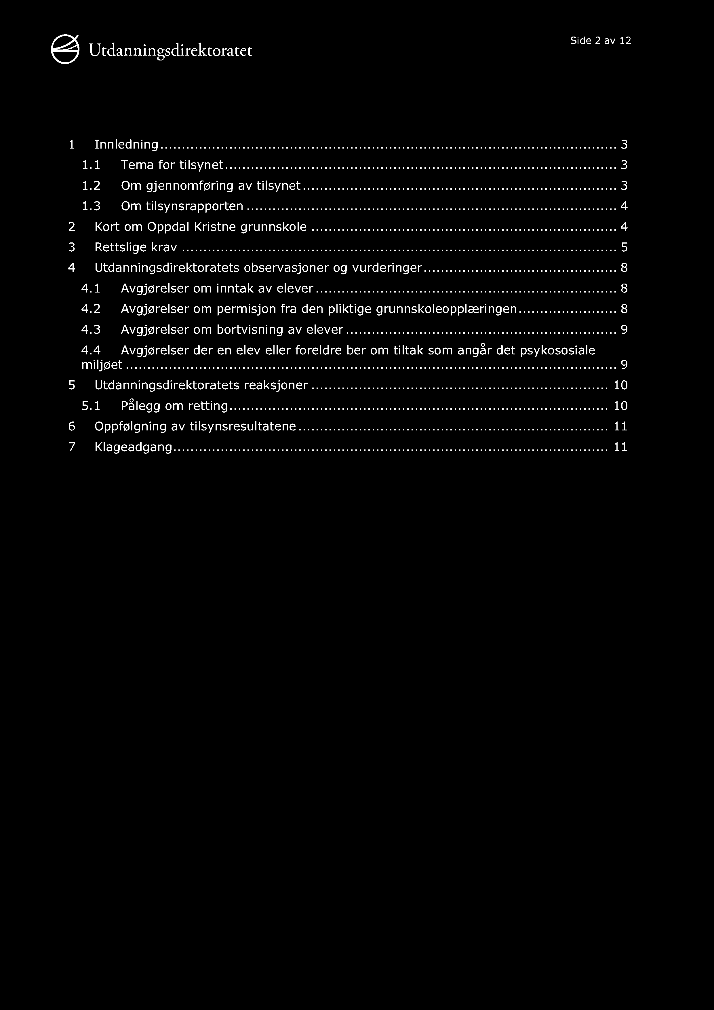 Side 2 av 12 1 Innledning............ 3 1.1 Tema for tilsynet......... 3 1.2 Om gjennomføring av tilsynet......... 3 1.3 Om tilsynsrapporten......... 4 2 Kort om Oppdal Kristne grunnskole.
