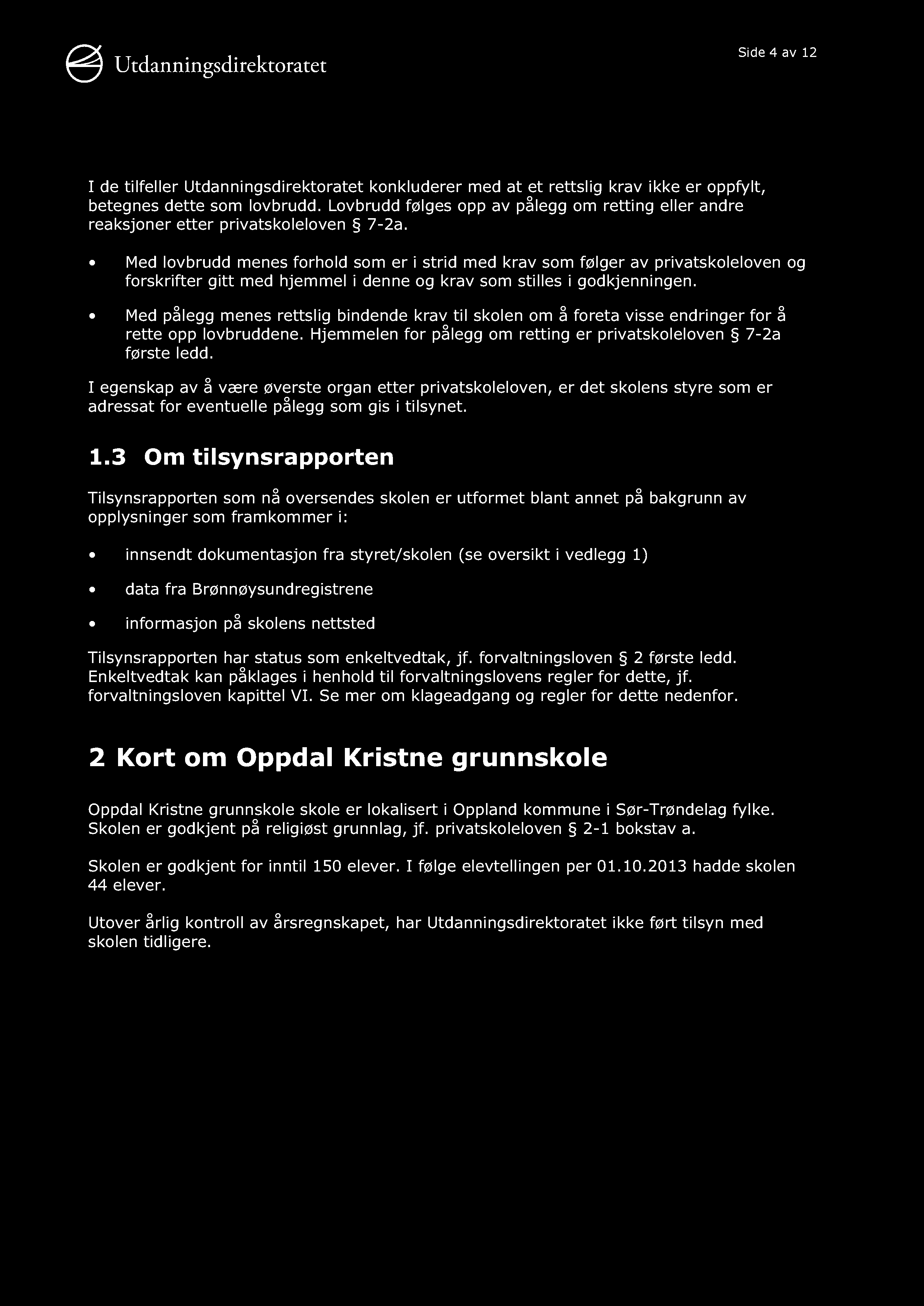 Side 4 av 12 I de tilfeller Utdanningsdirektoratet konkluderer med at et rettslig krav ikke er oppfylt, betegnes dette som lovbrudd.