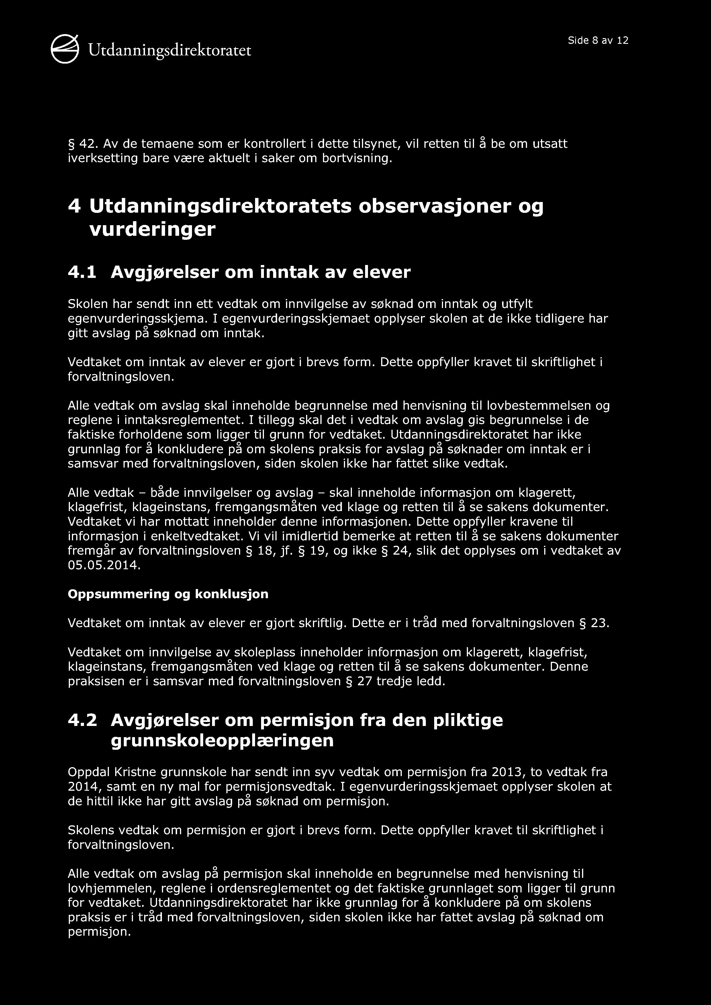 Side 8 av 12 42. Av de temaene som er kontrollert i dette tilsynet, vil retten til å be om utsatt iverksetting bare vær e aktuelt i saker om bortvisning.