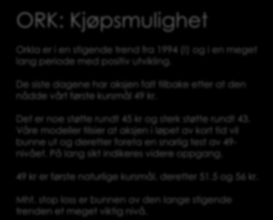 Teknisk analyse: ORK: Kjøpsmulighet Orkla er i en stigende trend fra 1994 (!) og i en meget lang periode med positiv utvikling.