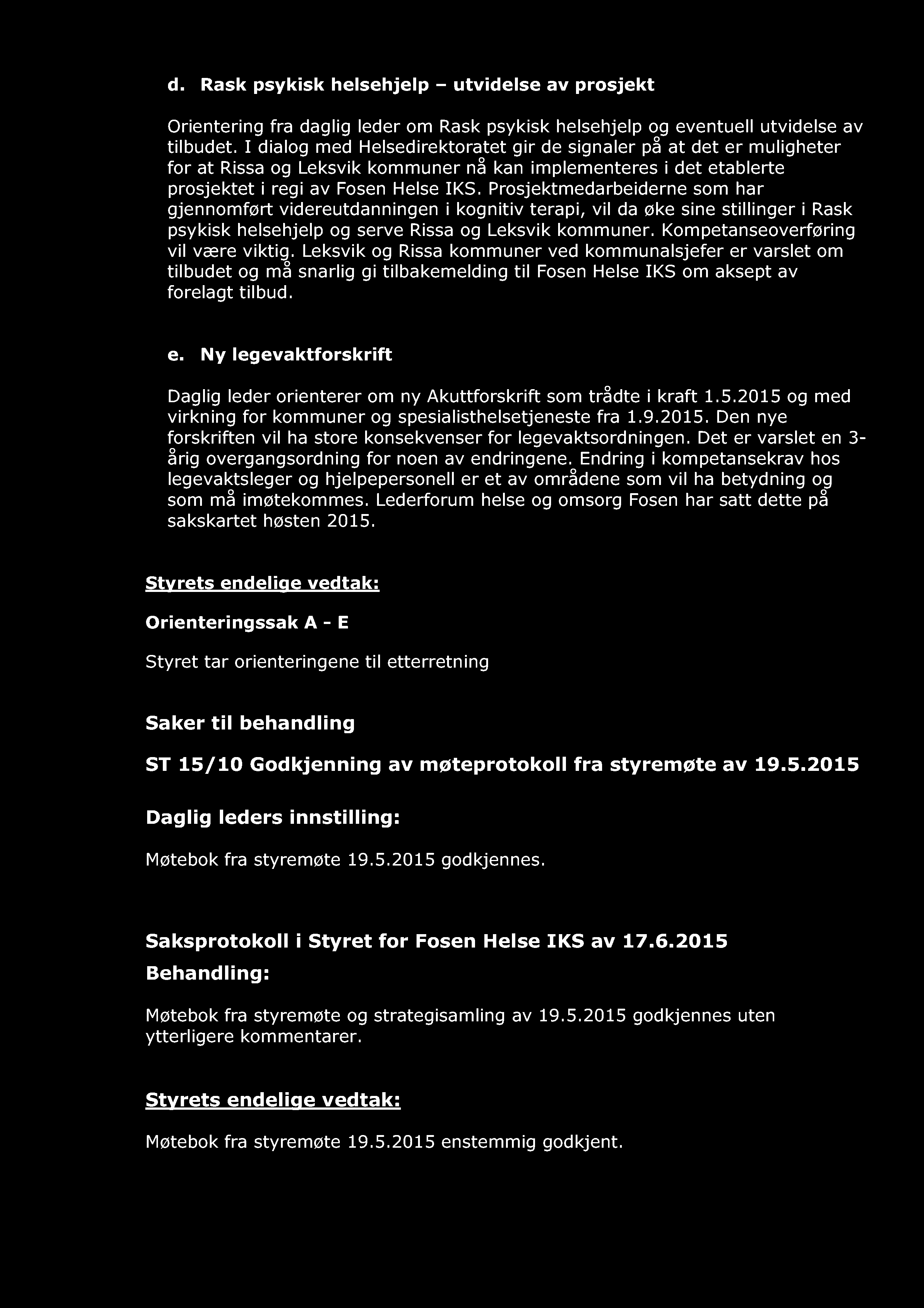 d. Rask psykisk helsehjelp utvidelse av prosjekt Orientering fra daglig leder om Rask psykisk helseh jelp og eventuell utvidelse av tilbudet.