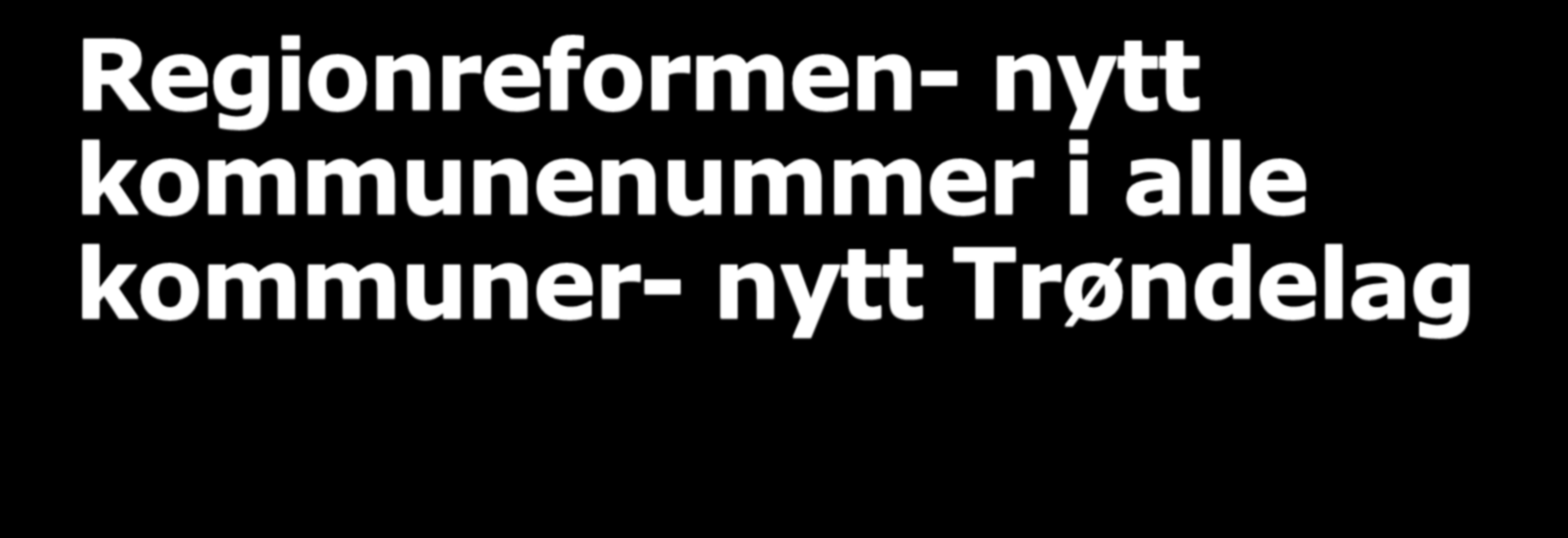 Regionreformen- nytt kommunenummer i alle kommuner- nytt Trøndelag Det er bare Leksvik og Rissa som skal slå seg