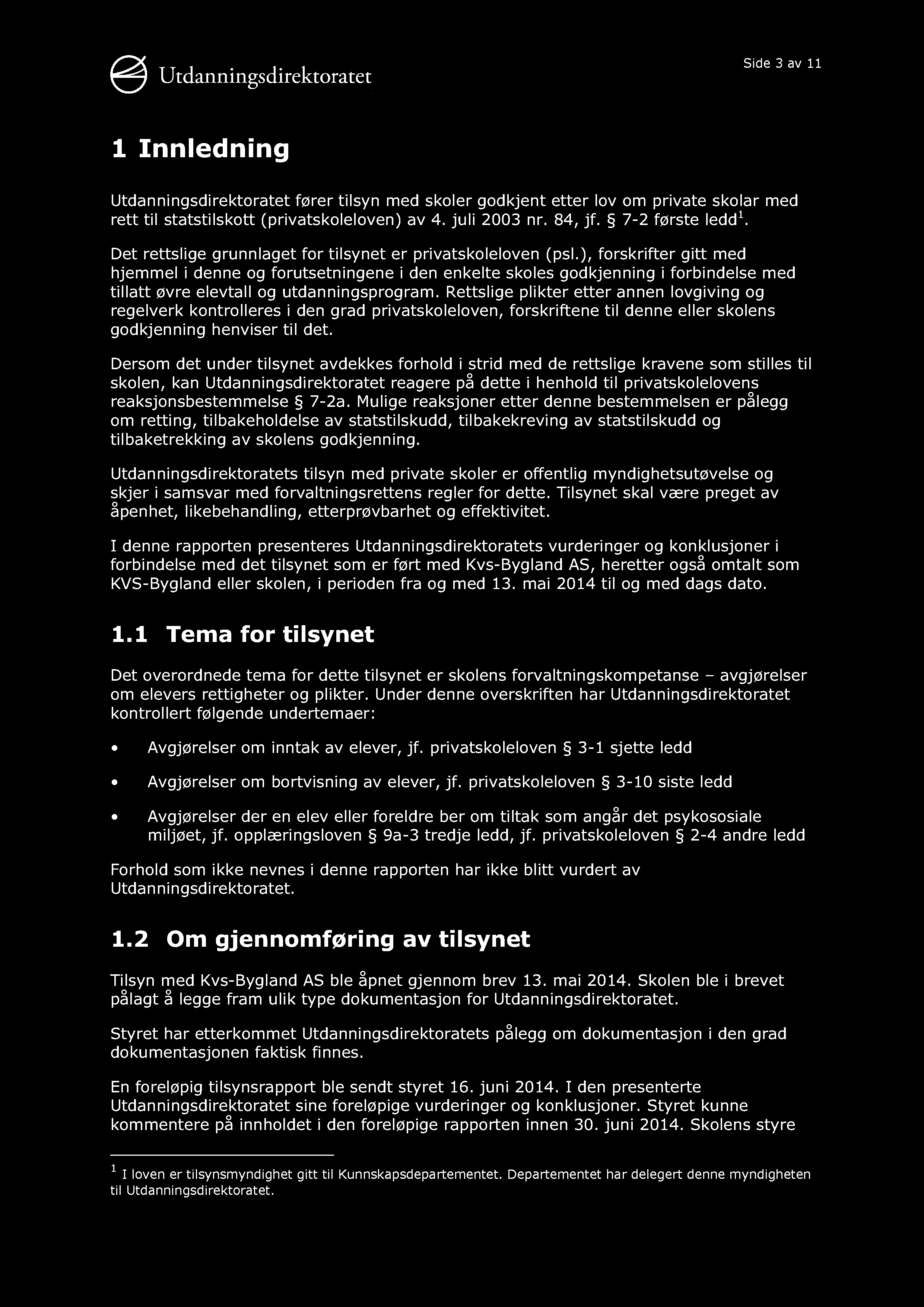 Side 3 av 11 1 Innledning Utdanningsdirektoratet fører tilsyn med skoler godkjent etter lov om private skolar med rett til statstilskott (privatskoleloven) av 4. juli 2003 nr. 84, jf.