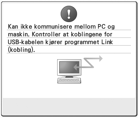 . Feilmeldinger i Link (kobling)-funksjonen Maskinen kan ikke motta data fra datamaskinen i Link (kobling)- modus. Slå av maskinen, og kontroller USB-forbindelsen.