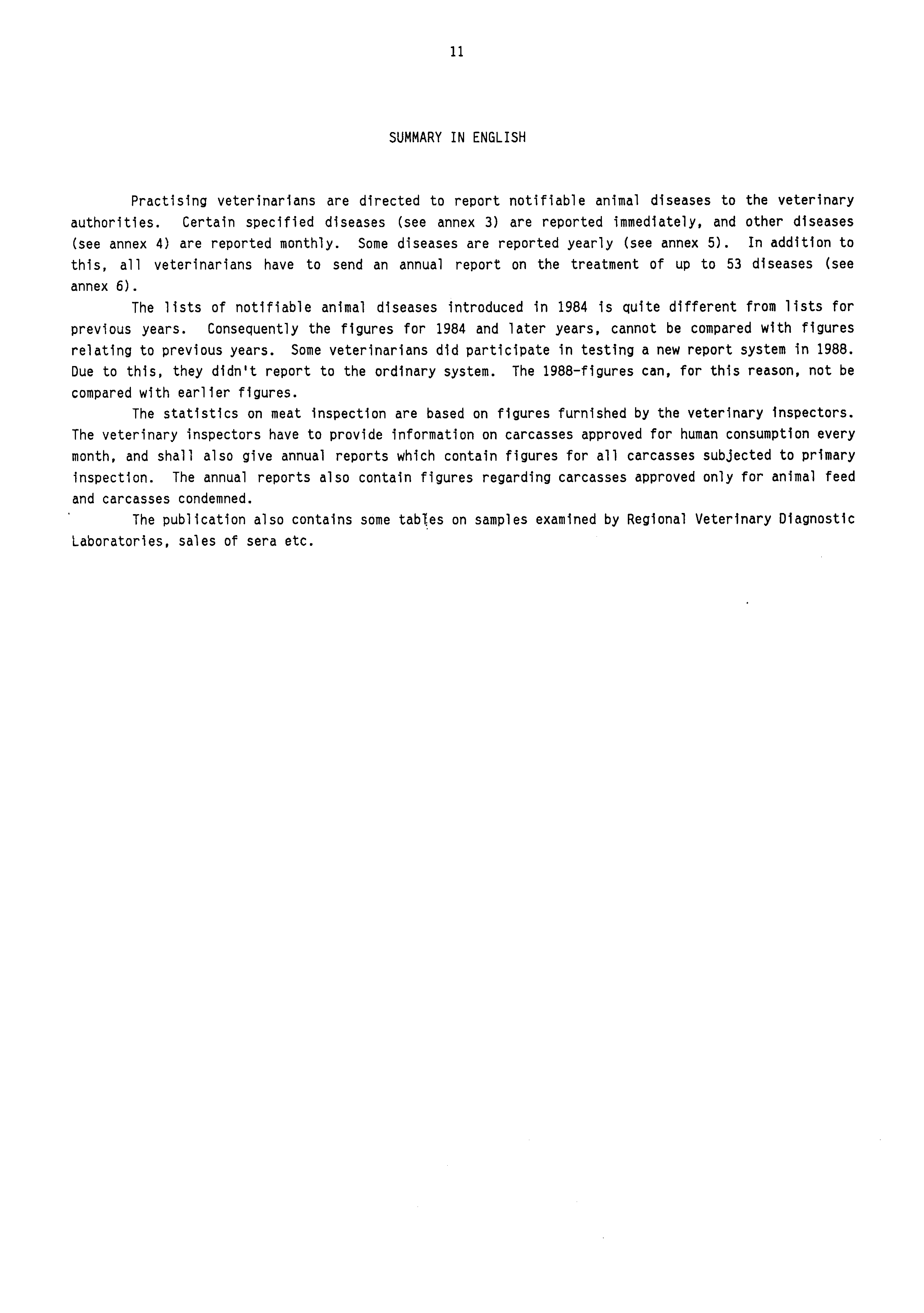 11 SUMMARY IN ENGLISH Practising veterinarians are directed to report notifiable animal diseases to the veterinary authorities.