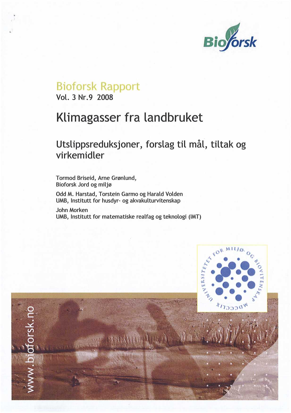 Vol. 3 Nr.9 2008 Klimagasser fra landbruket Utslippsreduksjoner, forslag til mål, tiltak og virkemidler Tormod Briseid, Arne Grønlund, Bioforsk Jord og miljø odd M.