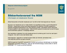 STUXNET Hva har vi lært?! NSM har produsert et sikkerhetsvarsel fordi:! Selv om muligheten for at SCADA systemer kan bli rammet har vært kjent lenge, er det nå oppdaget skadevare in the wild.