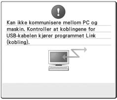 . Feilmeldinger i Linkfunksjonen Maskinen kan ikke motta data fra datamaskinen i Link-modus. Slå av maskinen, og kontroller USB-forbindelsen.