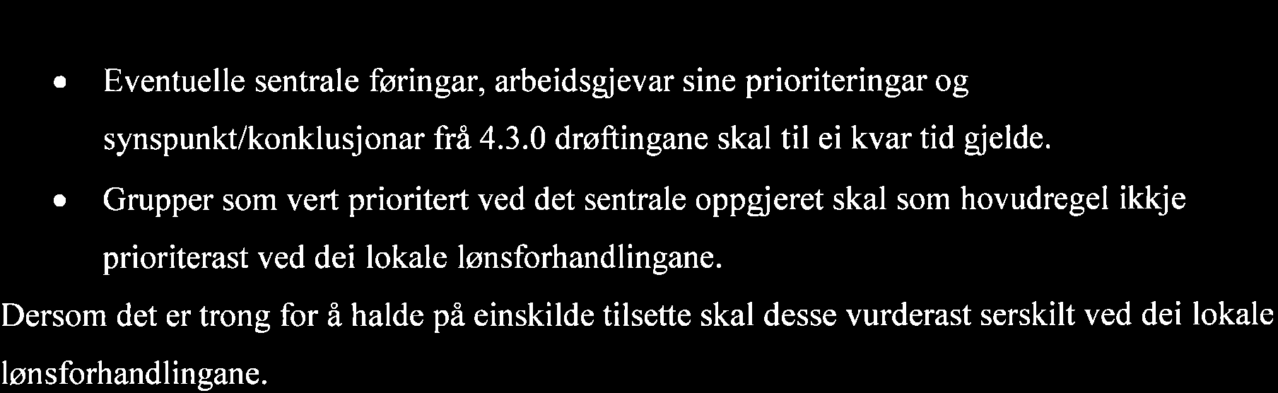 1- HTA kapittel 4.3.1 Lokale forhandlingar Eventuelle sentrale føringar, arbeidsgjevar sine prioriteringar og synspunkt/konklusjonar frä 4.3.0 drøftingane skal til ei kvar tid gjelde.