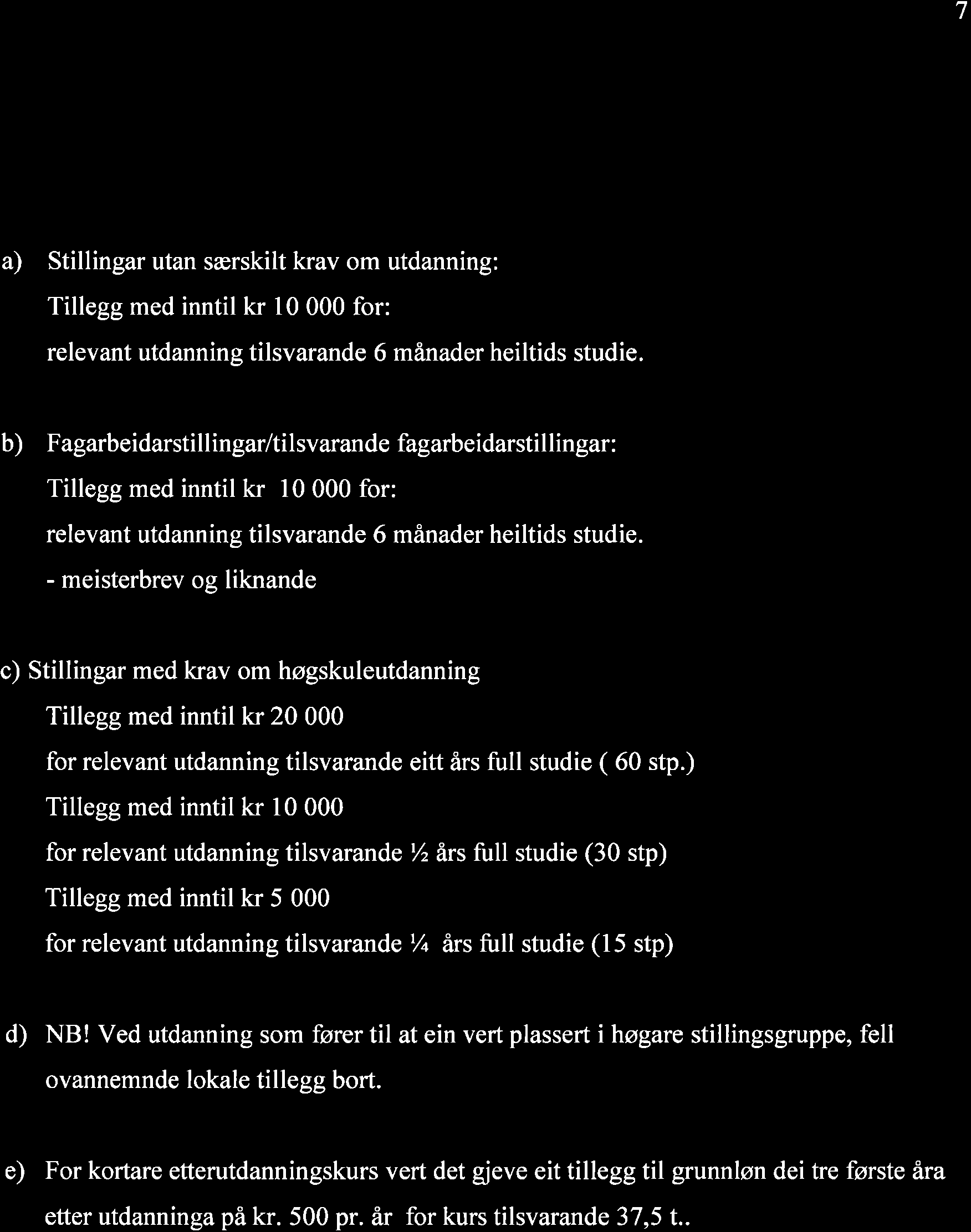 7 3.2 Det kan gjevast personleg tillegg for relevant vidareutdanning. Tillegget kan bli gjeve etter ei konkret vurdering etter behov i verksemda.