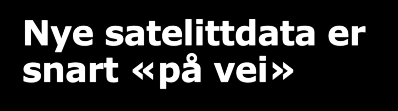 Nye satelittdata er snart «på vei»