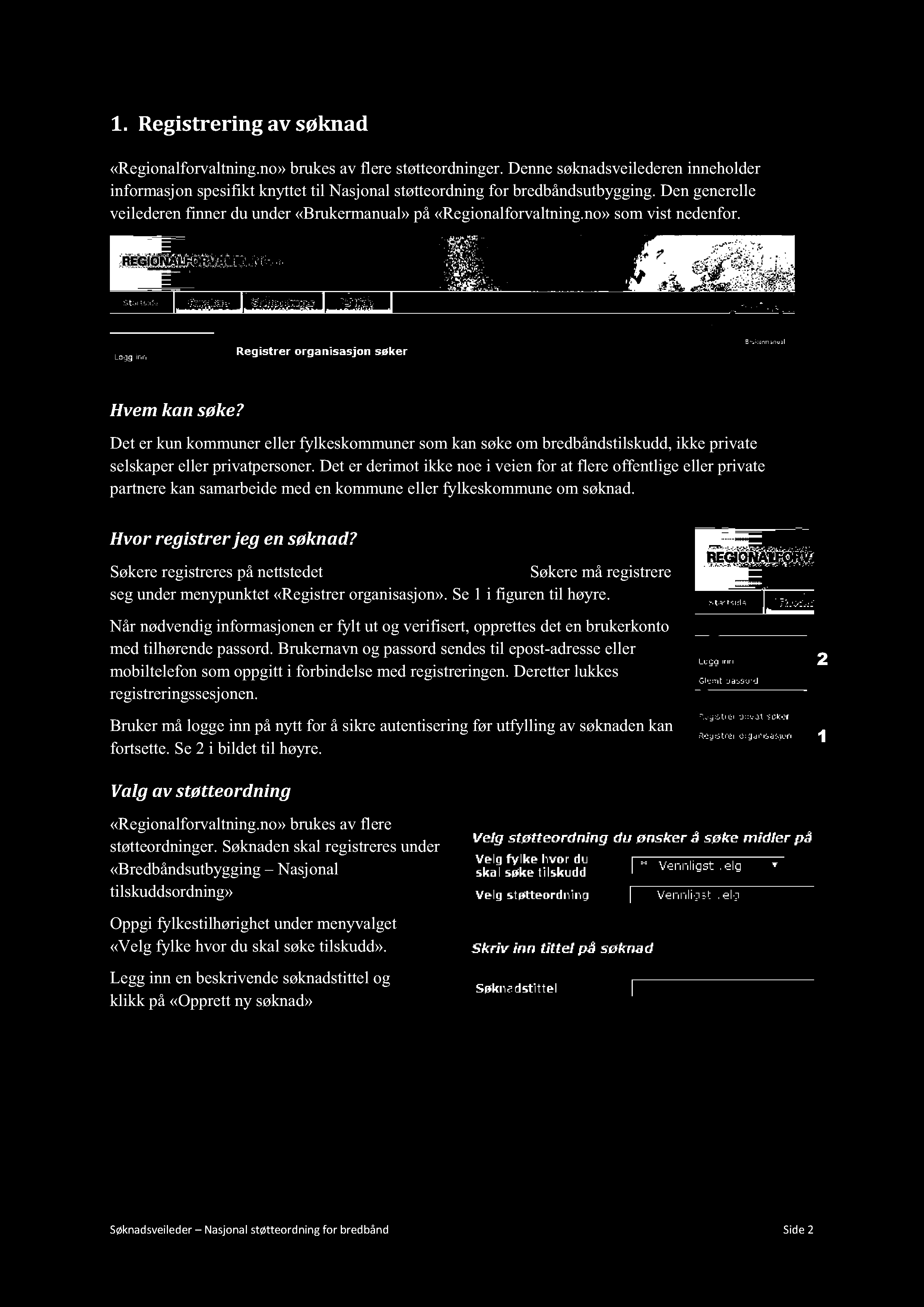 1. Registrering av søknad «Regionalforvaltning.no»brukesav flere støtteordninger.dennesøknadsveilederen inneholder informasjonspesifiktknyttettil Nasjonalstøtteordningfor bredbåndsutbygging.