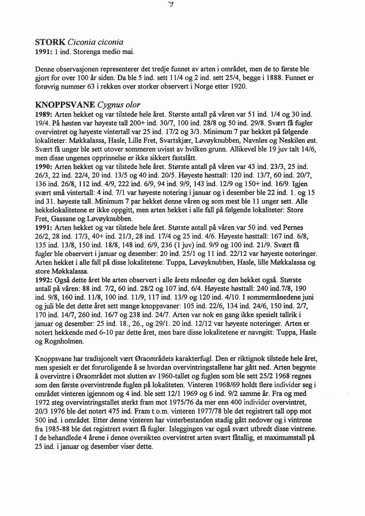 STORK Ciconia ciconia 1991: lind. Storenga medio mai. Denne observasjonen representerer det tredje funnet av arten i området, men de to første ble gjort for over 100 år siden. Da ble 5 ind.