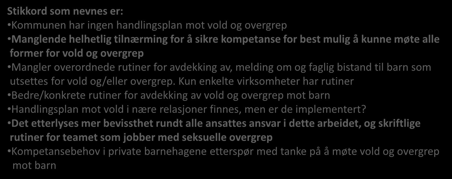 kommunen (7 kommuner) Bør innføres (systematiske) barnemøter og barnesamtaler i barnehagene Sette Stikkord seg som bedre nevnes inn i er: elevorganisasjonens mandat og arbeid Kommunen ikke har ingen